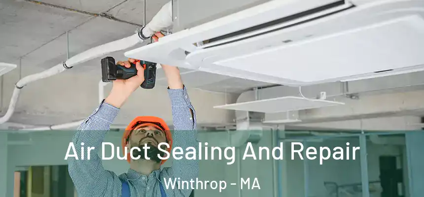  Air Duct Sealing And Repair Winthrop - MA