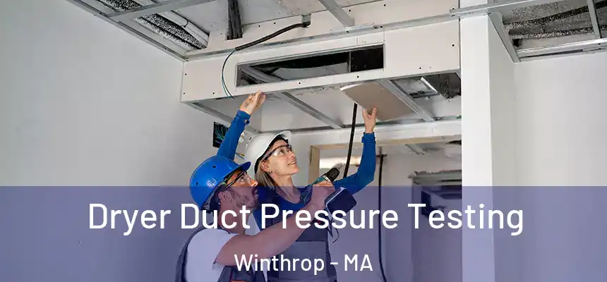  Dryer Duct Pressure Testing Winthrop - MA