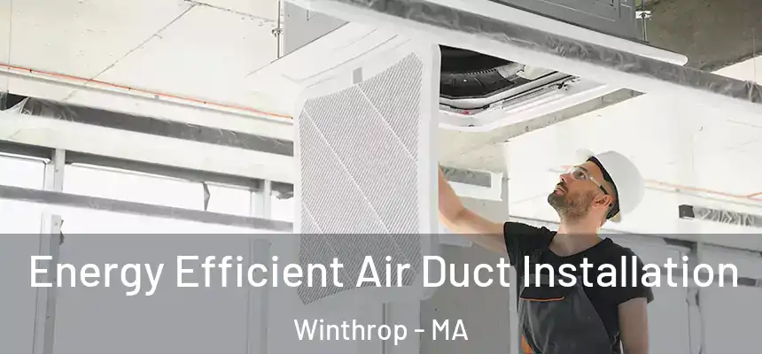 Energy Efficient Air Duct Installation Winthrop - MA