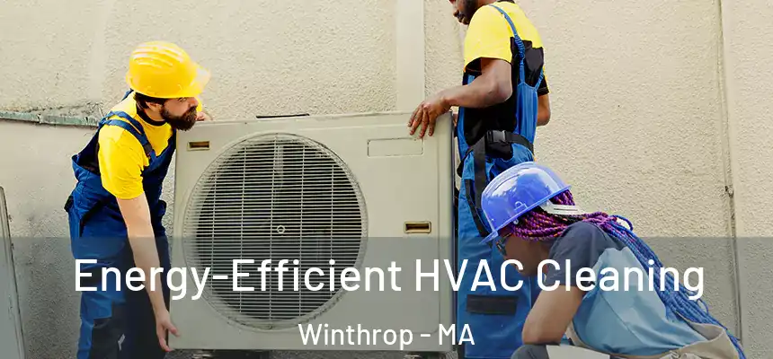  Energy-Efficient HVAC Cleaning Winthrop - MA