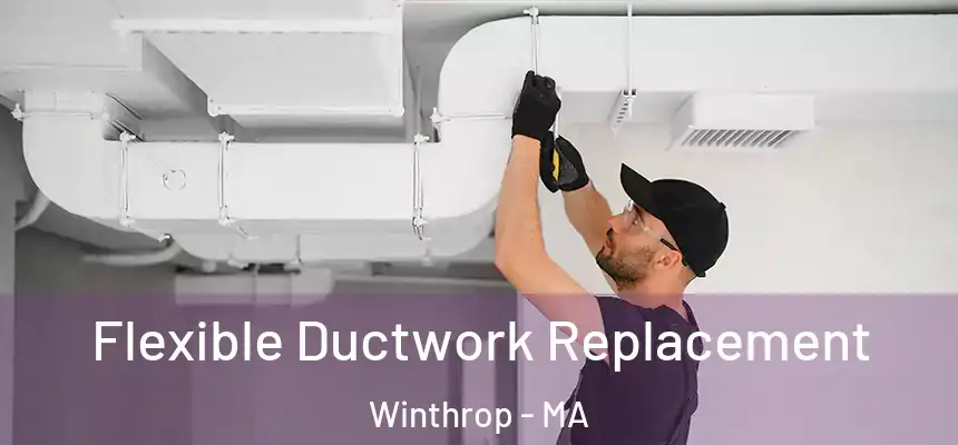  Flexible Ductwork Replacement Winthrop - MA